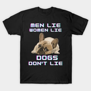 Men Lie Women Lie Dogs Don't Lie T-Shirt